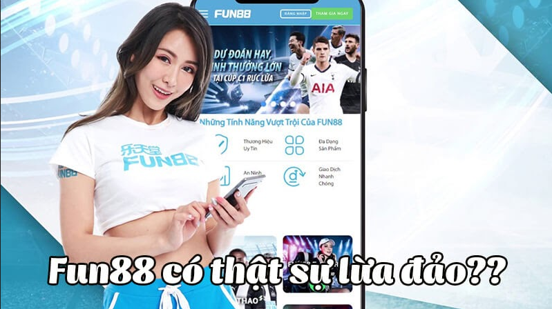 Thực hư chuyện nhà cái Fun88 có lừa đảo không